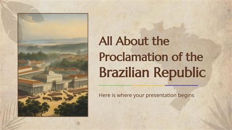 The 1889 Proclamation of the Brazilian Republic; The End of an Empire and The Dawn of a New Era